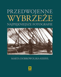 Dobrowolska-Kierył Marta - Przedwojenne wybrzeże Najpiękniejsze fotografie