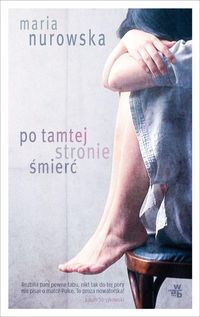 Nurowska Maria - Po tamtej stronie śmierć, Nowa