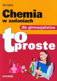 Galera Lidia - Chemia w zadaniach dla gimnazjalistów to proste, Nowa