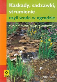 Hagen Peter - Kaskady, sadzawki strumienie, czyli woda w ogrodzie