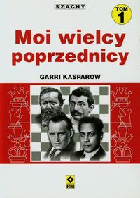 Kasparow Garri - Moi wielcy poprzednicy Tom 1