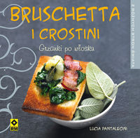 Pantaleoni Lucia - Bruschetta i crostini Grzanki po włosku, Nowa