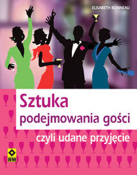 Bonneau Elisabeth - Sztuka podejmowania gości czyli udane przyjęcie, Nowa