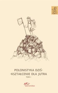 Biedrzycki Krzysztof(red) - Polonistyka dziś - kształcenie dla jutra Tom 1-3