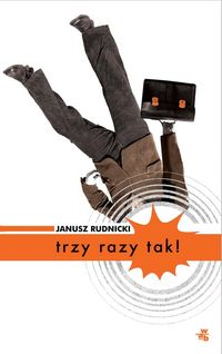 Rudnicki Janusz - Trzy razy tak!
