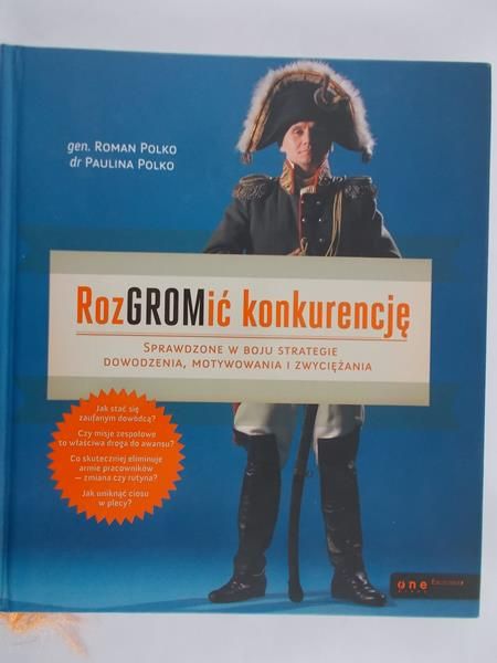 Polko Roman  - RozGROMić konkurencję. Sprawdzone w boju strategie dowodzenia, motywowania i zwyciężania