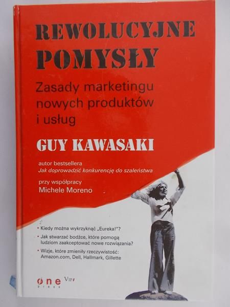 Kawasaki Guy - Rewolucyjne pomysły. Zasady marketingu nowych produktów i usług