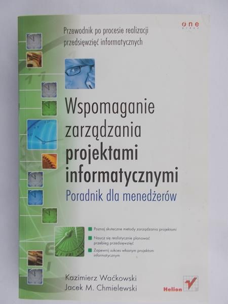 Waćkowski Kazimierz - Wspomaganie zarządzania projektami informatycznymi. Poradnik dla menedżerów