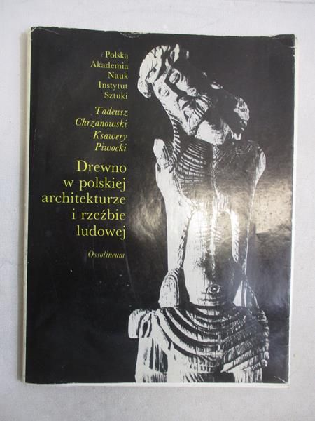 Chrzanowski Tadeusz - Drewno w polskiej architekturze i rzeźbie ludowej