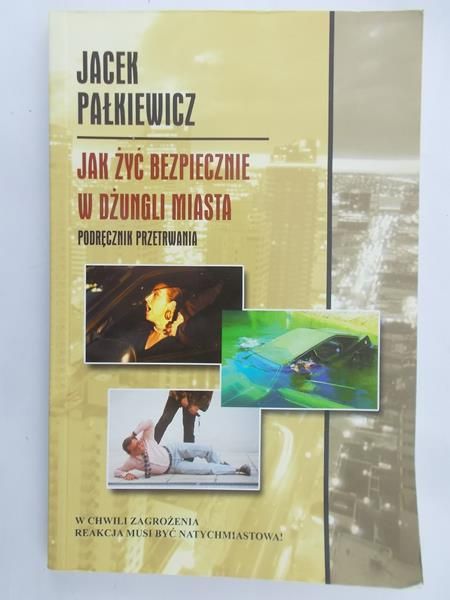 Pałkiewicz Jacek - Jak żyć bezpiecznie w dżungli miasta