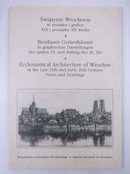 Czechowicz Bogusław - Świątynie Wrocławia w rysunku i grafice XIX i początku XX wieku