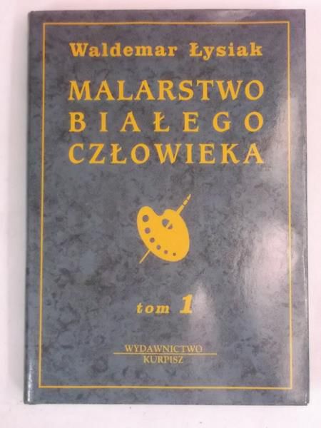 Łysiak Waldemar - Malarstwo białego człowieka, Tom I