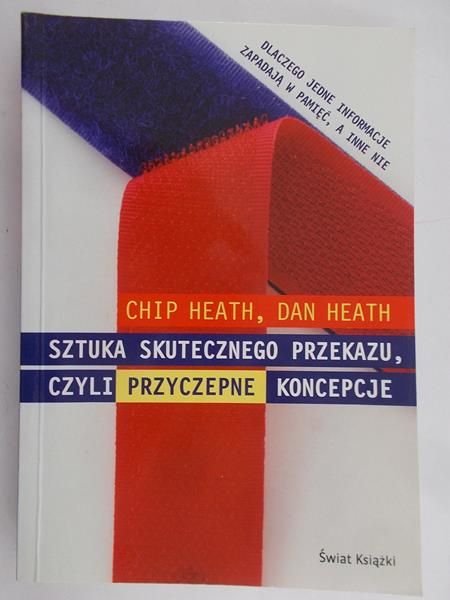 Heath Chip - Sztuka skutecznego przekazu. czyli przyczepne koncepcje