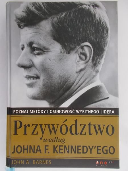 Barnes John A. - Przywództwo według Johna F. Kennedy’ego.
