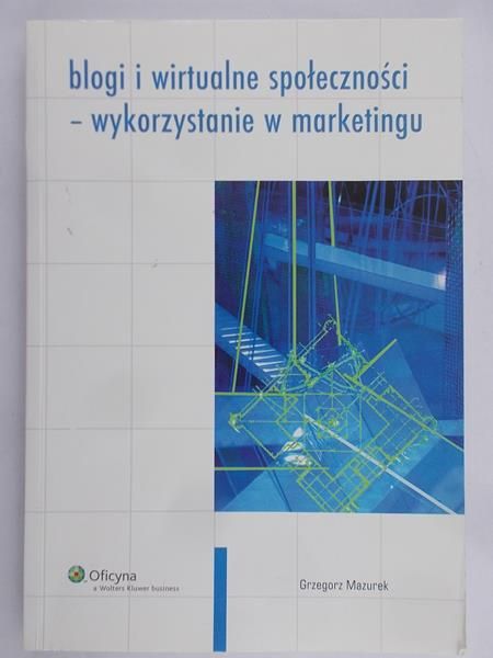 Mazurek Grzegorz - Blogi i wirtualne społeczności- wykorzystanie w marketingu