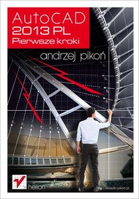Pikoń Andrzej - AutoCAD 2013 PL Pierwsze kroki