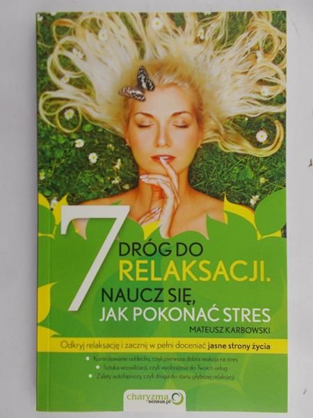 Karbowski Mateusz - 7 dróg do relaksacji. Naucz się, jak pokonać stres