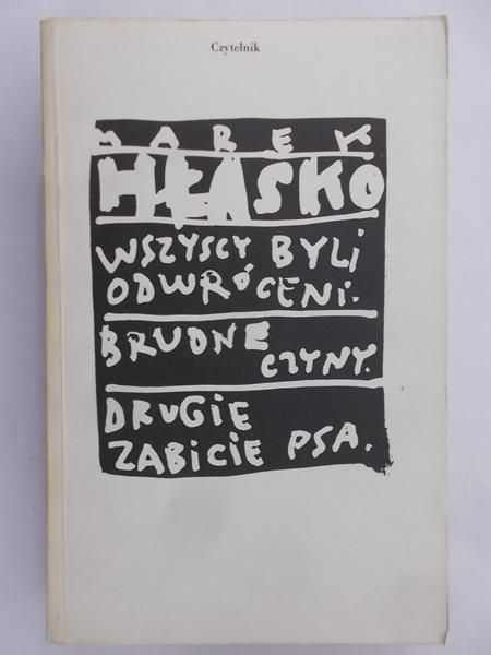 Hłasko Marek - Wszyscy byli odwróceni Brudne czyny Drugie zabicie psa