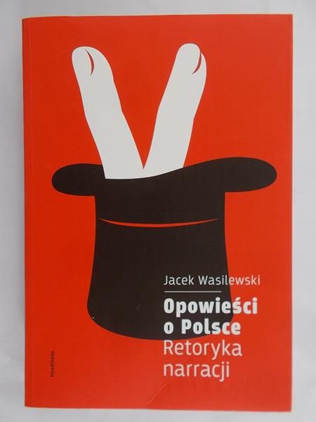 Wasilewski Jacek - Opowieści o Polsce retoryka narracji