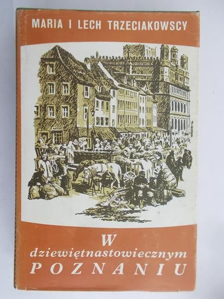 Trzeciakowscy  Maria i Lech -  W dziewiętnastowiecznym Poznaniu