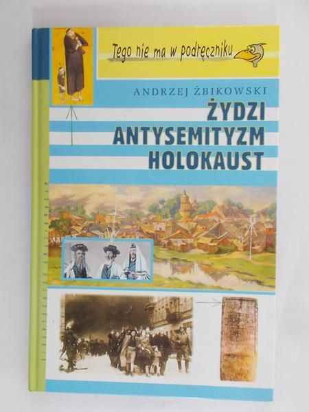 Żbikowski Andrzej - Żydzi, antysemityzm, holokaust