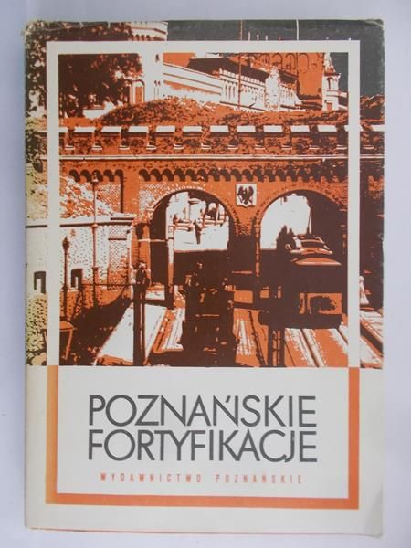Polak Bogusław (red.) - Poznańskie fortyfikacje
