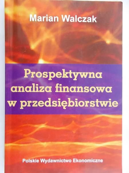 Walczak Marian - Prospektywna analiza finansowa w przedsiębiorstwie
