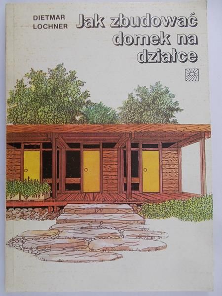 Lochner Dietmar - Jak zbudować domek na działce