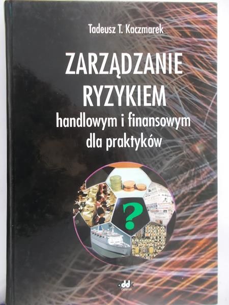 Kaczmarek Tadeusz T. - Zarządzanie ryzykiem handlowym i finansowym dla praktyków