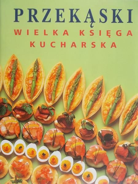 Przekąski. Wielka księga kucharska