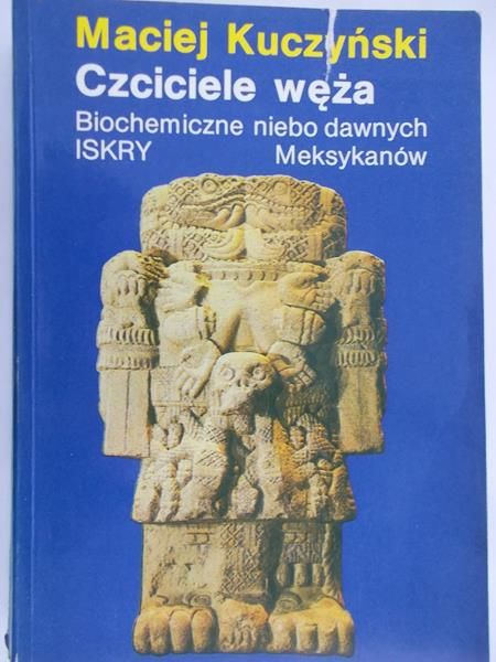 Kuczyński Maciej - Czciciele węża. Czciciele węża. Biochemiczne niebo dawnych Meksykanów