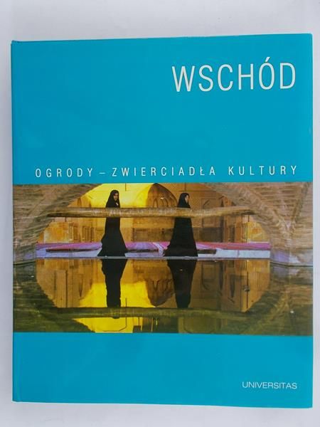 Sosnowski Leszek (red.) - Wschód -ogrody - zwierciadła kultury.