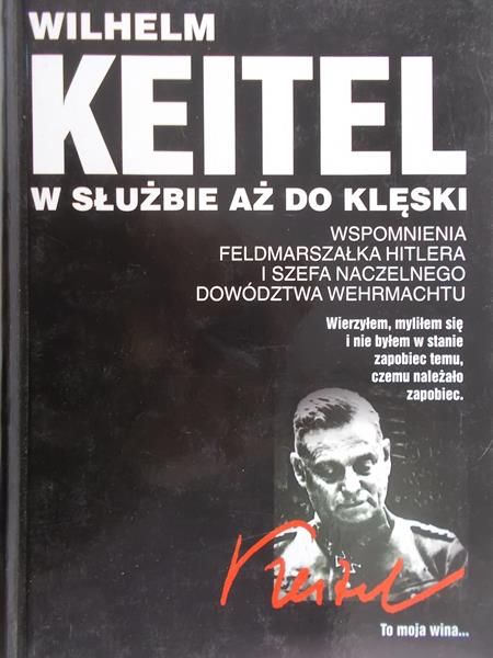 Keitel Wilhelm - W służbie aż do klęski