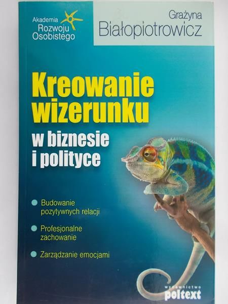 Białopiotrowicz Grażyna - Kreowanie wizerunku w biznesie i polityce