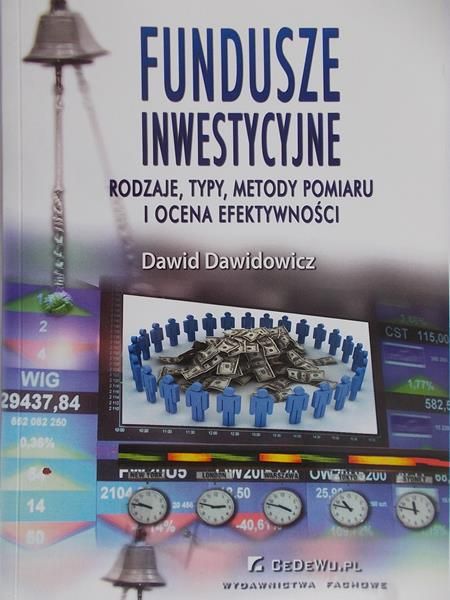 Dawidowicz Dawid - Fundusze inwestycyjne. Rodzaje, typy, metody pomiaru i ocena efektywności