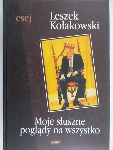 Kołakowski Leszek - Moje słuszne poglądy na wszystko