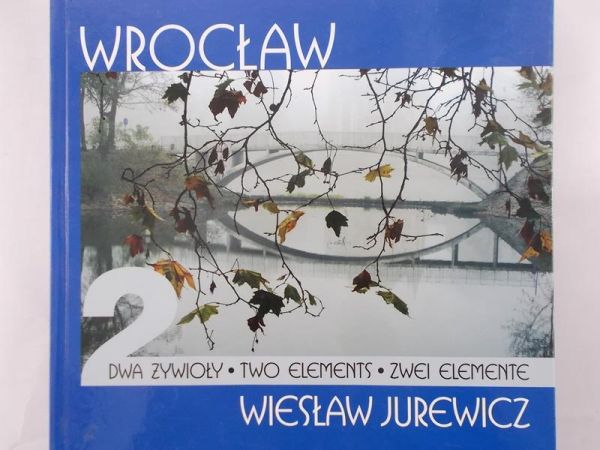 Jurewicz Wiesław - Wrocław. Dwa żywioły