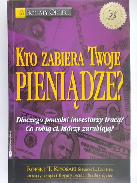 Kiyosaki Robert T. - Kto zabiera Twoje pieniądze?