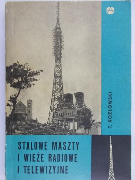 Kozłowski Tadeusz - Stalowe maszty i wieże radiowe i telewizyjne