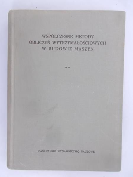 Ponomariewa S.D. - Współczesne metody obliczeń wytrzymałościowych w budowie maszyn