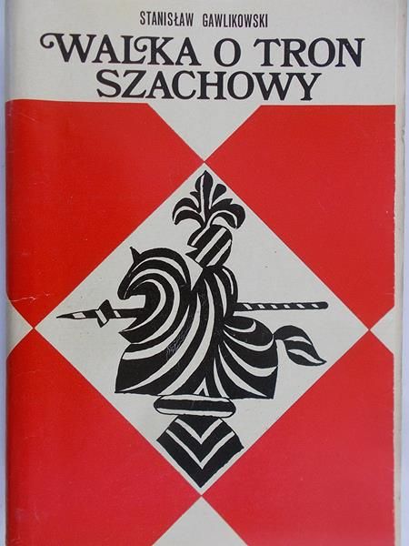 Gawlikowski Stanisław - Walka o tron szachowy