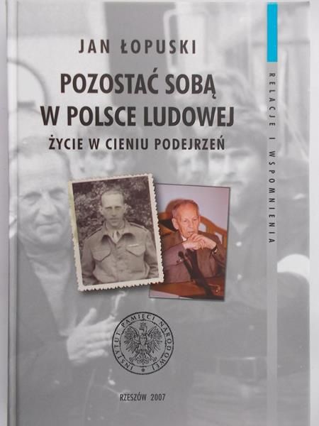 Łopuski Jan - Pozostać sobą w Polsce Ludowej