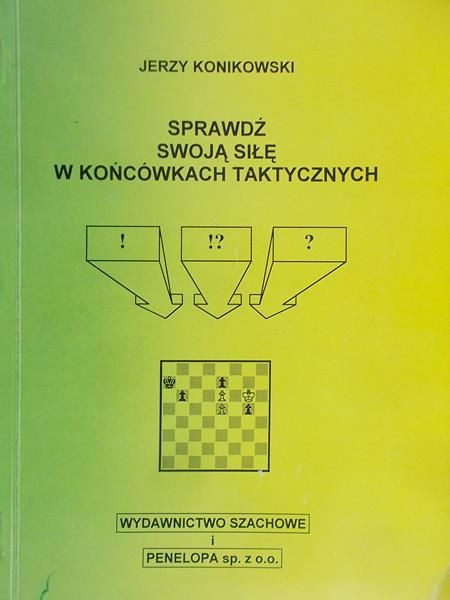 Konikowski Jerzy - Sprawdź swoją siłę w końcówkach taktycznych