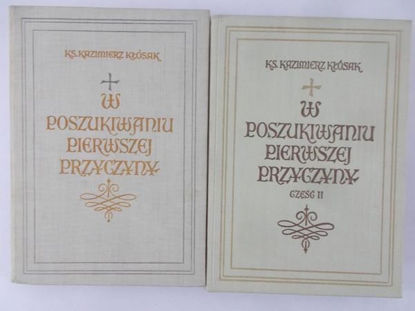 Kłósak Kazimierz - W poszukiwaniu pierwszej przyczyny, Część I - II
