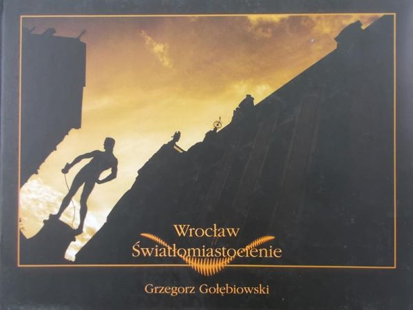 Gołębiowski Grzegorz - Wrocław. Światłomiastocienie