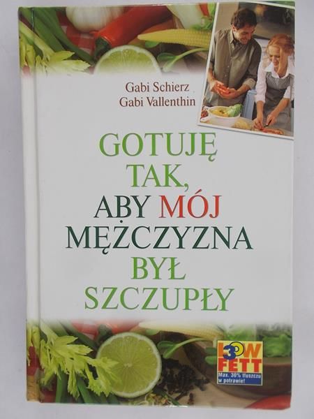 Schierz Gabi - Gotuję tak, aby mój mężczyzna był szczupły