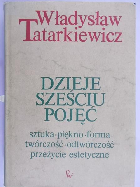 Tatarkiewicz Władysław - Dzieje sześciu pojęć