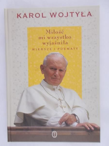 Wojtyła Karol - Miłość mi wszystko wyjaśniła