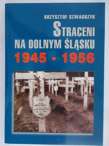 Szwagrzyk Krzysztof  - Straceni na Dolnym Śląsku 1945-1956