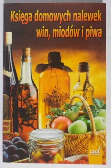 Żmuda Andrzej (red.) - Księga domowych nalewek, win, miodów i piwa